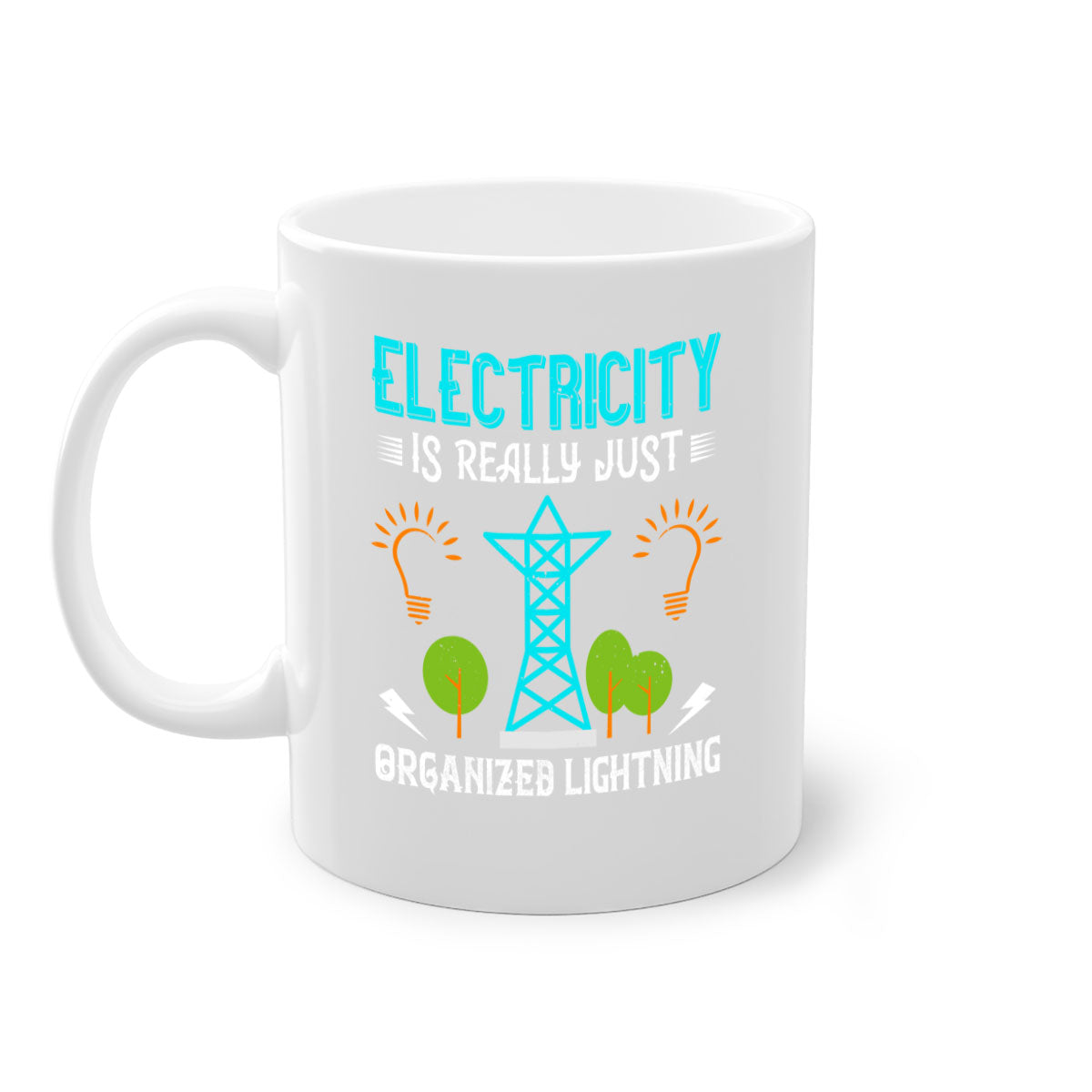 Electricity is really just organized lightning Style 46# Mug with a glossy finish, featuring a colored handle and interior in five vibrant colors.