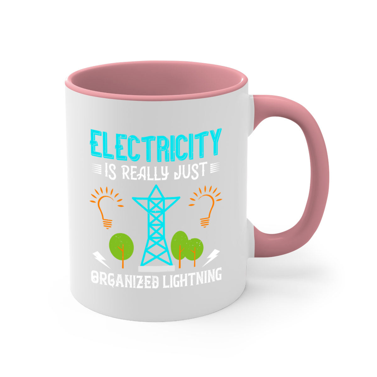 Electricity is really just organized lightning Style 46# Mug with a glossy finish, featuring a colored handle and interior in five vibrant colors.