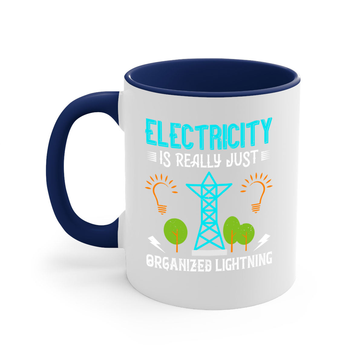 Electricity is really just organized lightning Style 46# Mug with a glossy finish, featuring a colored handle and interior in five vibrant colors.
