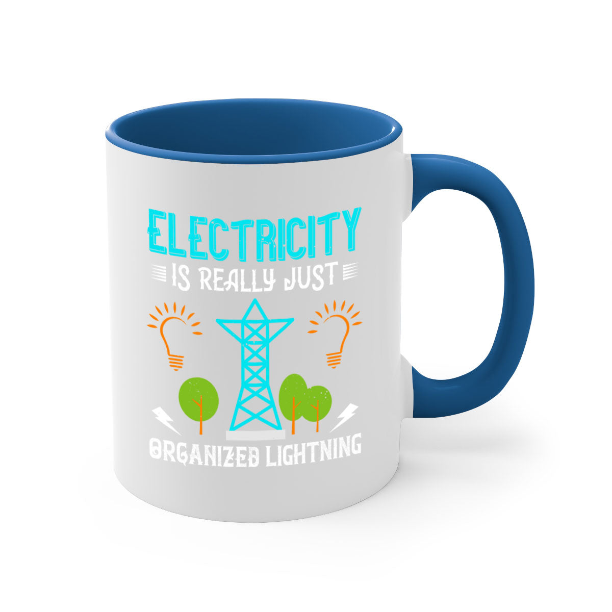 Electricity is really just organized lightning Style 46# Mug with a glossy finish, featuring a colored handle and interior in five vibrant colors.