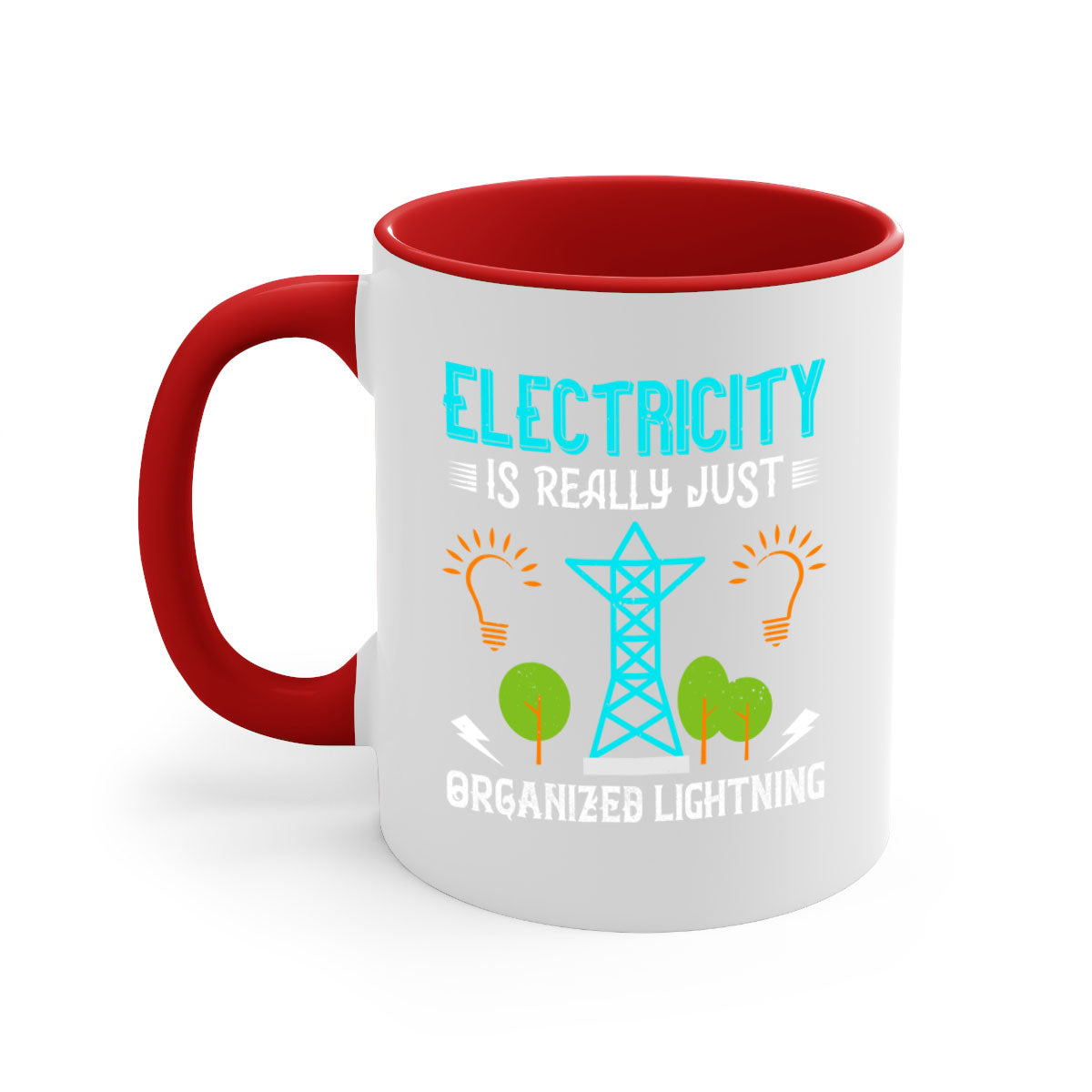 Electricity is really just organized lightning Style 46# Mug with a glossy finish, featuring a colored handle and interior in five vibrant colors.