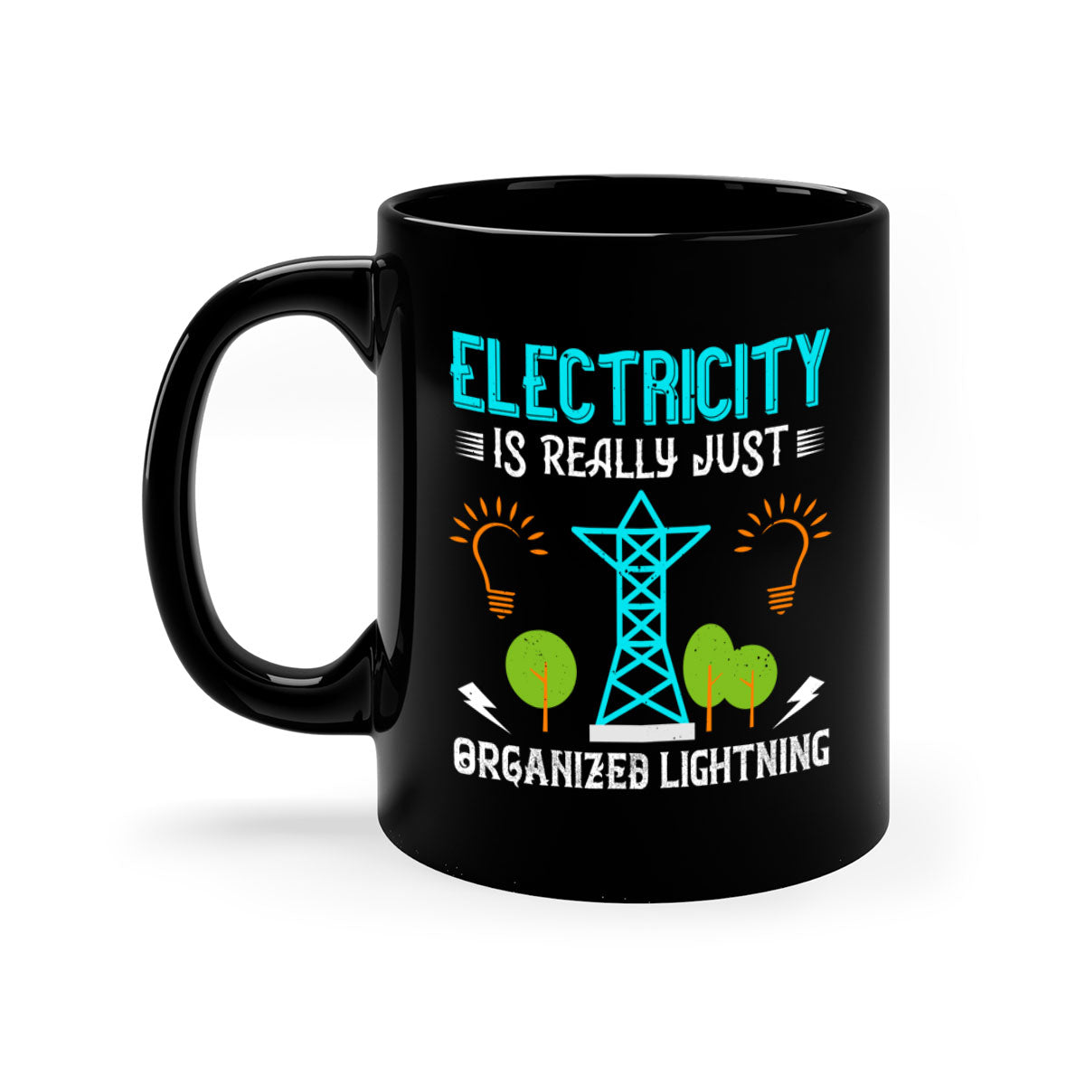 Electricity is really just organized lightning Style 46# Mug with a glossy finish, featuring a colored handle and interior in five vibrant colors.