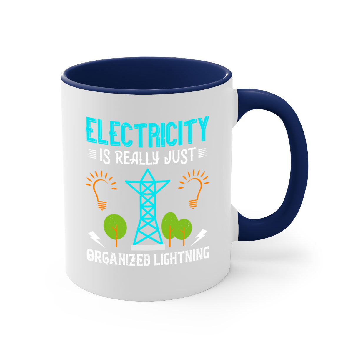 Electricity is really just organized lightning Style 46# Mug with a glossy finish, featuring a colored handle and interior in five vibrant colors.