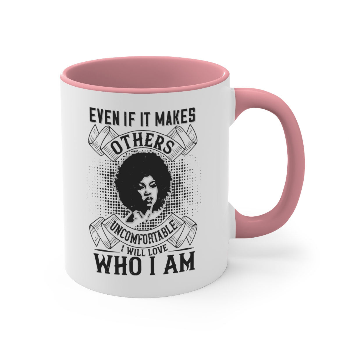 A two-tone ceramic mug with a colored handle and interior, featuring the phrase 'Even if it makes others uncomfortable I will love who I am' in a stylish font.