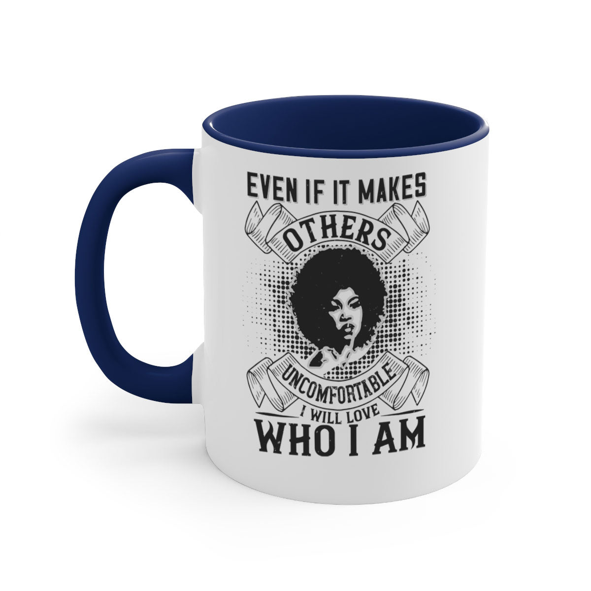 A two-tone ceramic mug with a colored handle and interior, featuring the phrase 'Even if it makes others uncomfortable I will love who I am' in a stylish font.