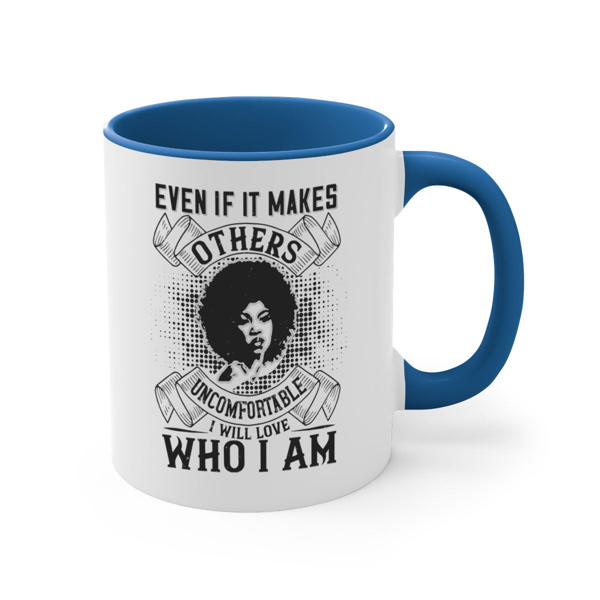 A two-tone ceramic mug with a colored handle and interior, featuring the phrase 'Even if it makes others uncomfortable I will love who I am' in a stylish font.