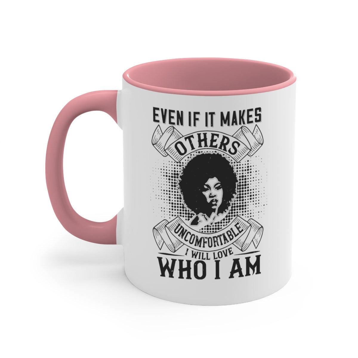 A two-tone ceramic mug with a colored handle and interior, featuring the phrase 'Even if it makes others uncomfortable I will love who I am' in a stylish font.