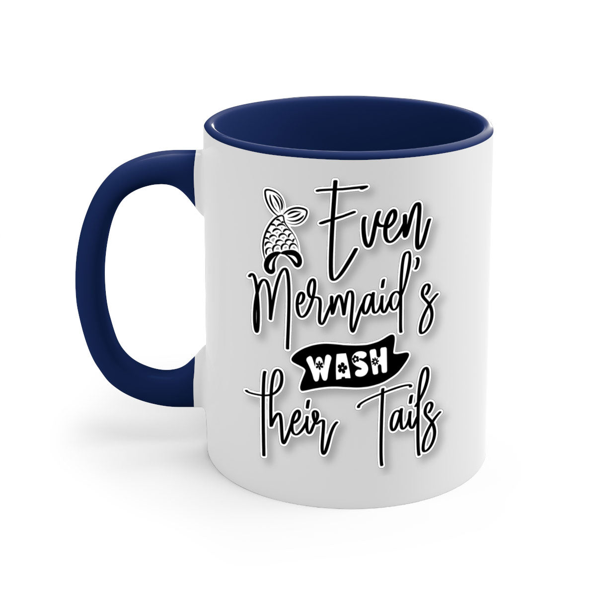 Even Mermaids Wash their Tails mug with a colorful handle and glossy finish, available in multiple colors and sizes.