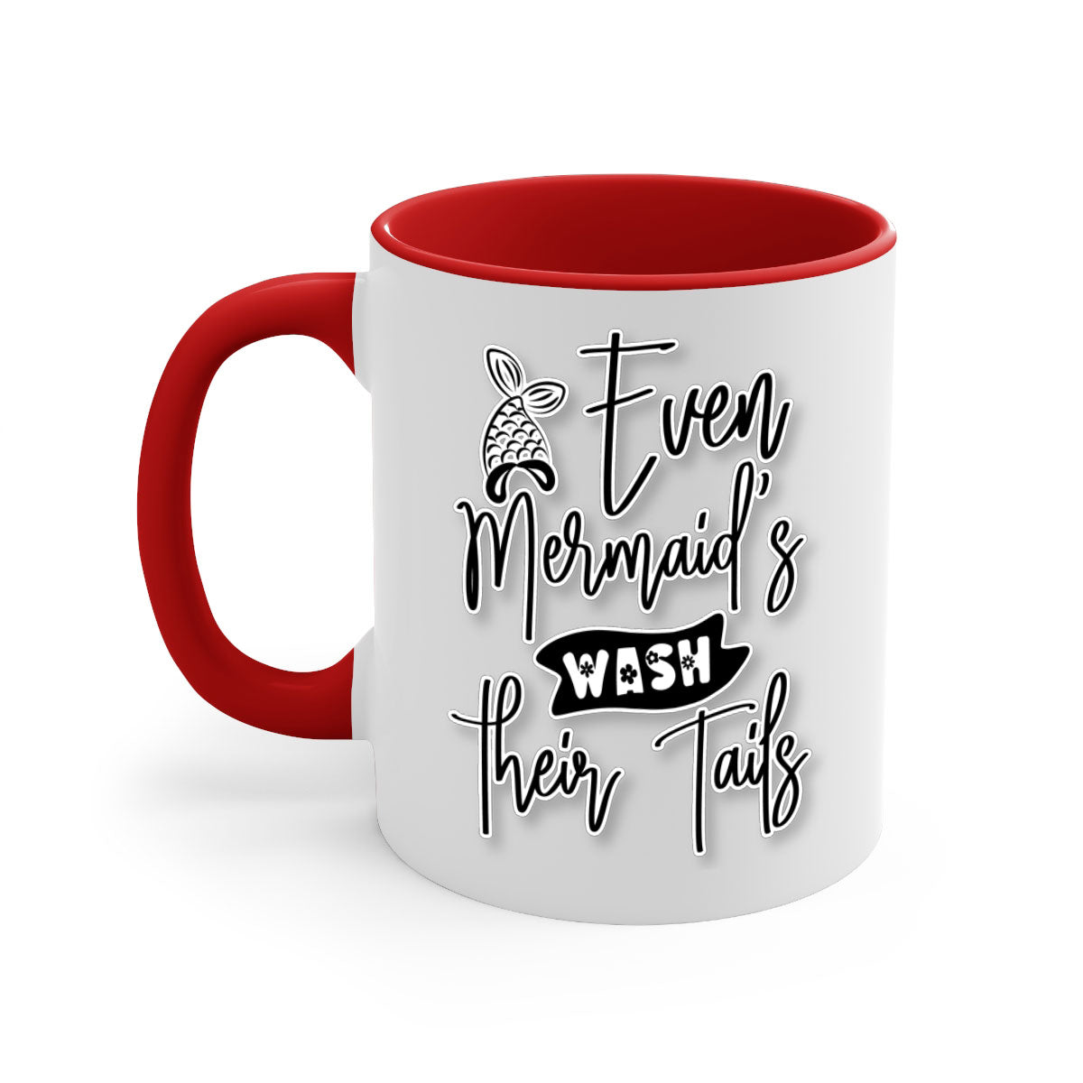Even Mermaids Wash their Tails mug with a colorful handle and glossy finish, available in multiple colors and sizes.