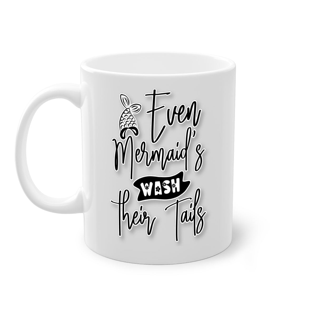 Even Mermaids Wash their Tails mug with a colorful handle and glossy finish, available in multiple colors and sizes.