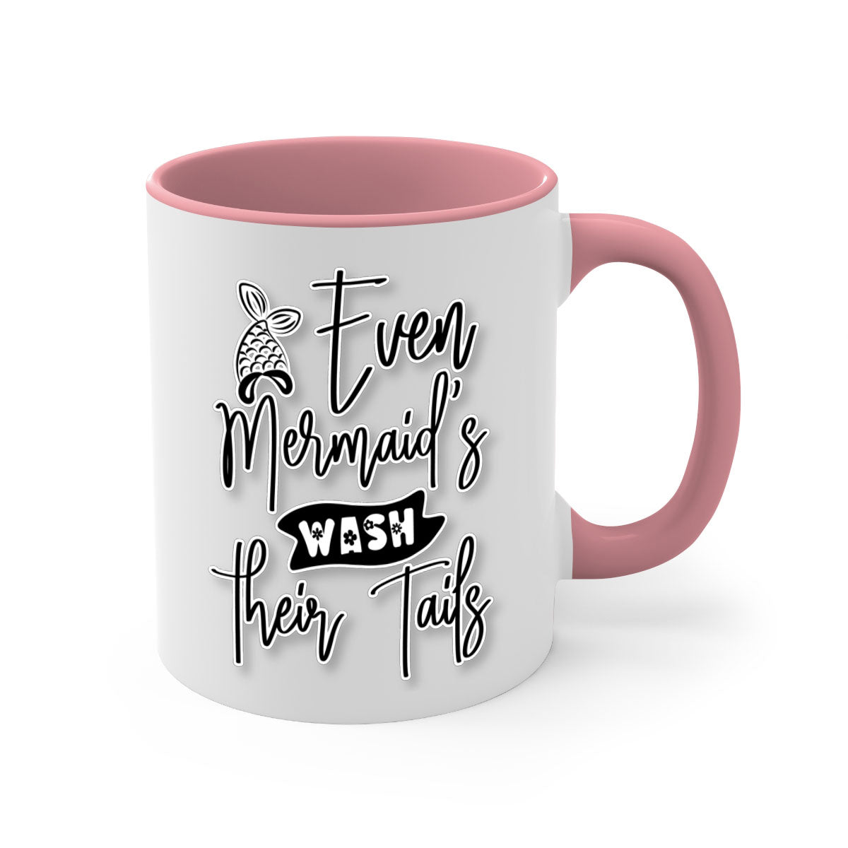 Even Mermaids Wash their Tails mug with a colorful handle and glossy finish, available in multiple colors and sizes.