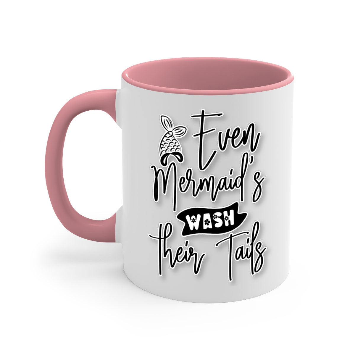 Even Mermaids Wash their Tails mug with a colorful handle and glossy finish, available in multiple colors and sizes.