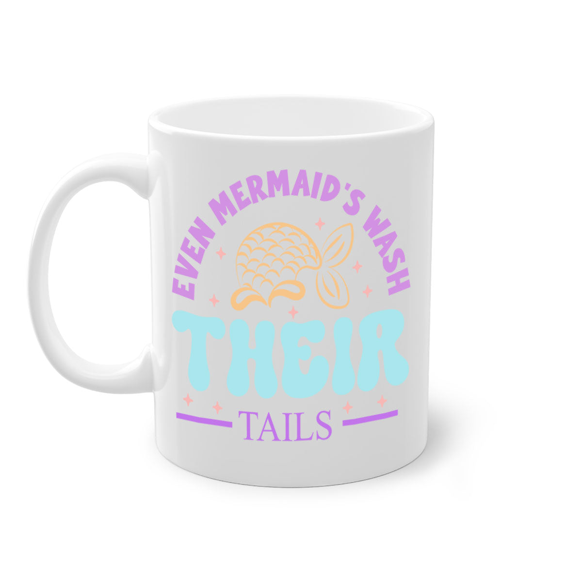 Even Mermaids Wash their Tails mug featuring a glossy finish, colorful handle, and interior, available in multiple sizes.