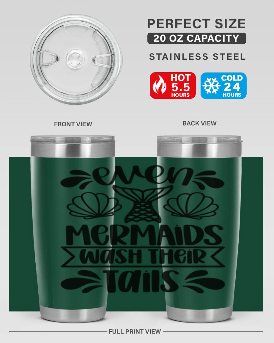 A stylish 20oz tumbler featuring the phrase 'Even Mermaids Wash Their Tails', made from stainless steel with a vibrant design.