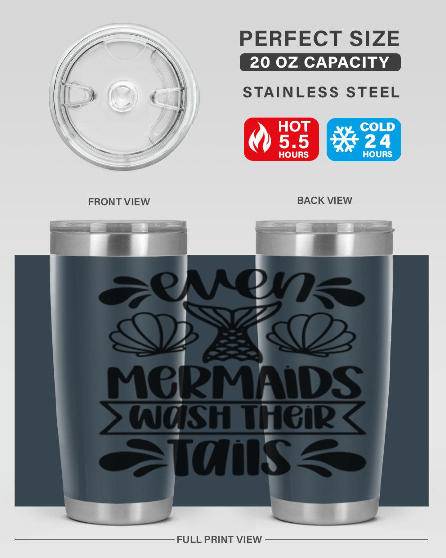 A stylish 20oz tumbler featuring the phrase 'Even Mermaids Wash Their Tails', made from stainless steel with a vibrant design.