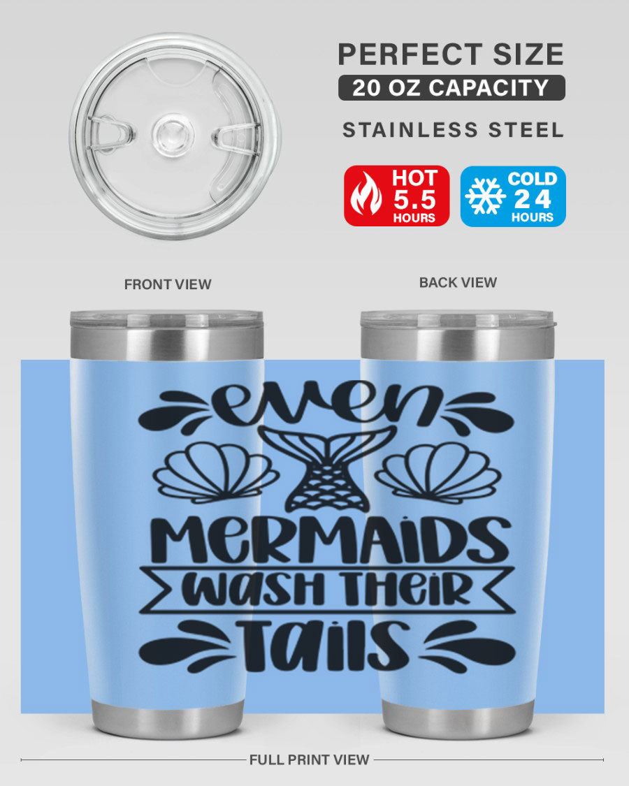 A stylish 20oz tumbler featuring the phrase 'Even Mermaids Wash Their Tails', made from stainless steel with a vibrant design.