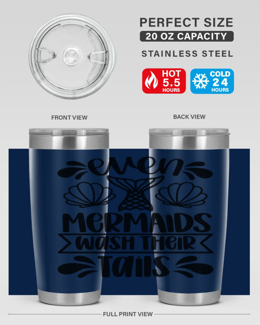 A stylish 20oz tumbler featuring the phrase 'Even Mermaids Wash Their Tails', made from stainless steel with a vibrant design.
