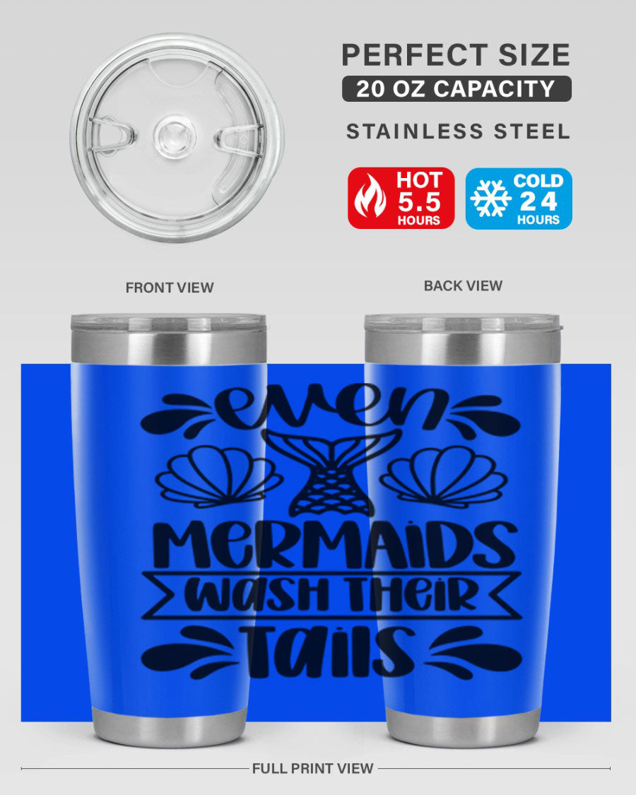 A stylish 20oz tumbler featuring the phrase 'Even Mermaids Wash Their Tails', made from stainless steel with a vibrant design.