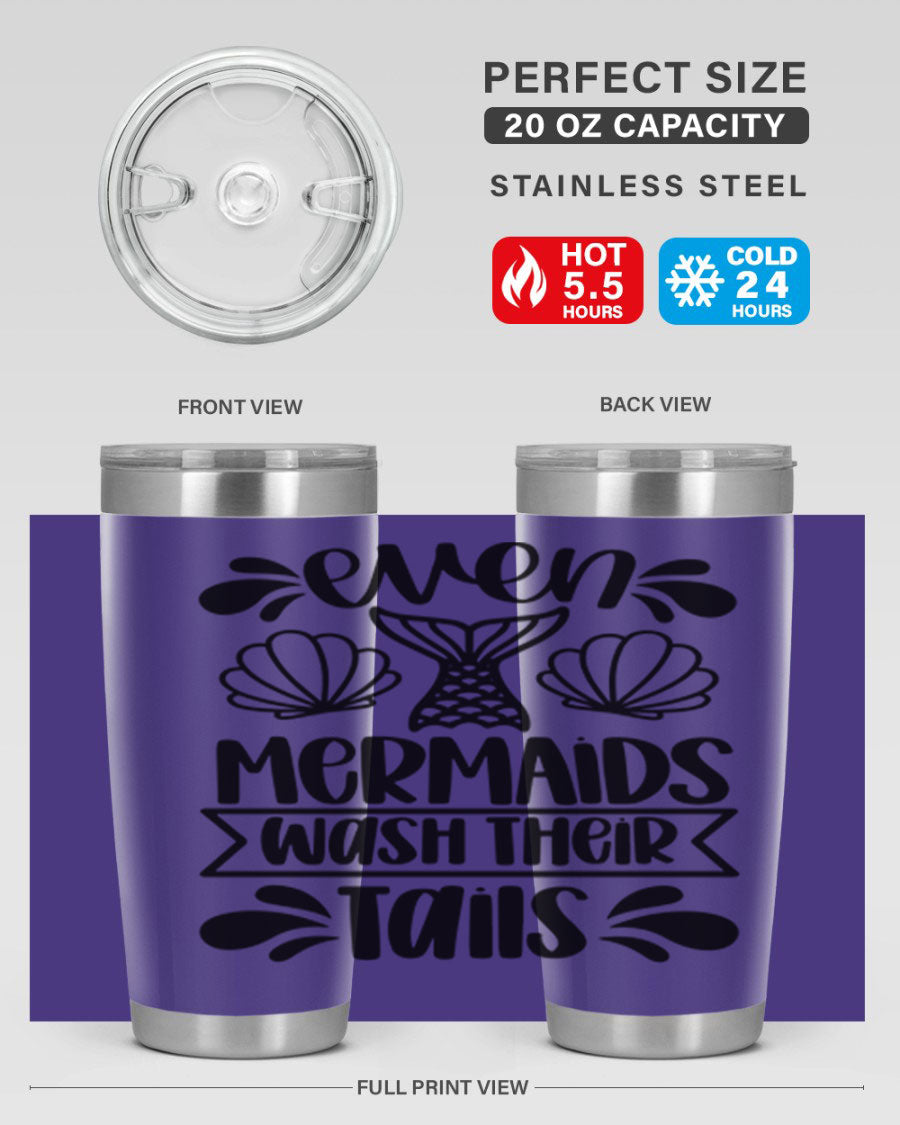A stylish 20oz tumbler featuring the phrase 'Even Mermaids Wash Their Tails', made from stainless steel with a vibrant design.