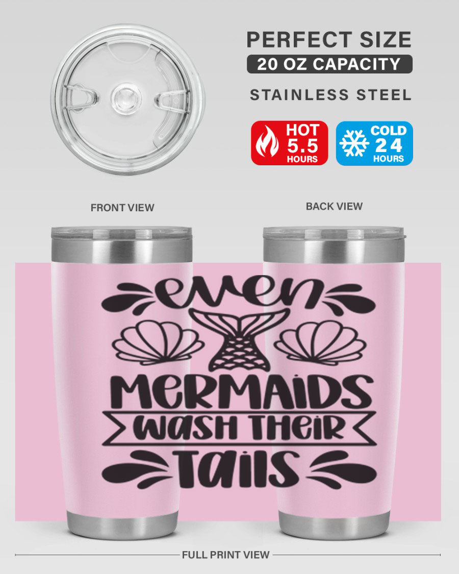 A stylish 20oz tumbler featuring the phrase 'Even Mermaids Wash Their Tails', made from stainless steel with a vibrant design.
