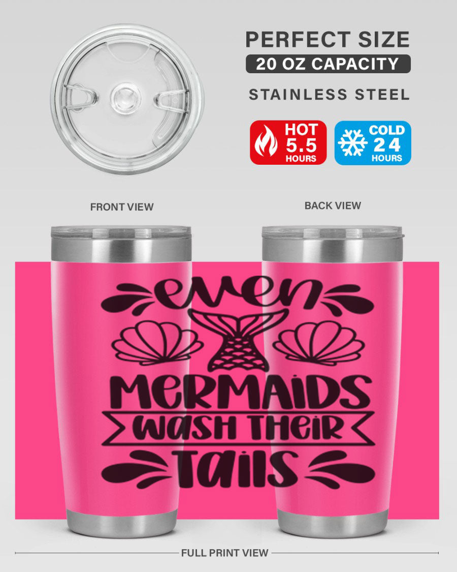 A stylish 20oz tumbler featuring the phrase 'Even Mermaids Wash Their Tails', made from stainless steel with a vibrant design.