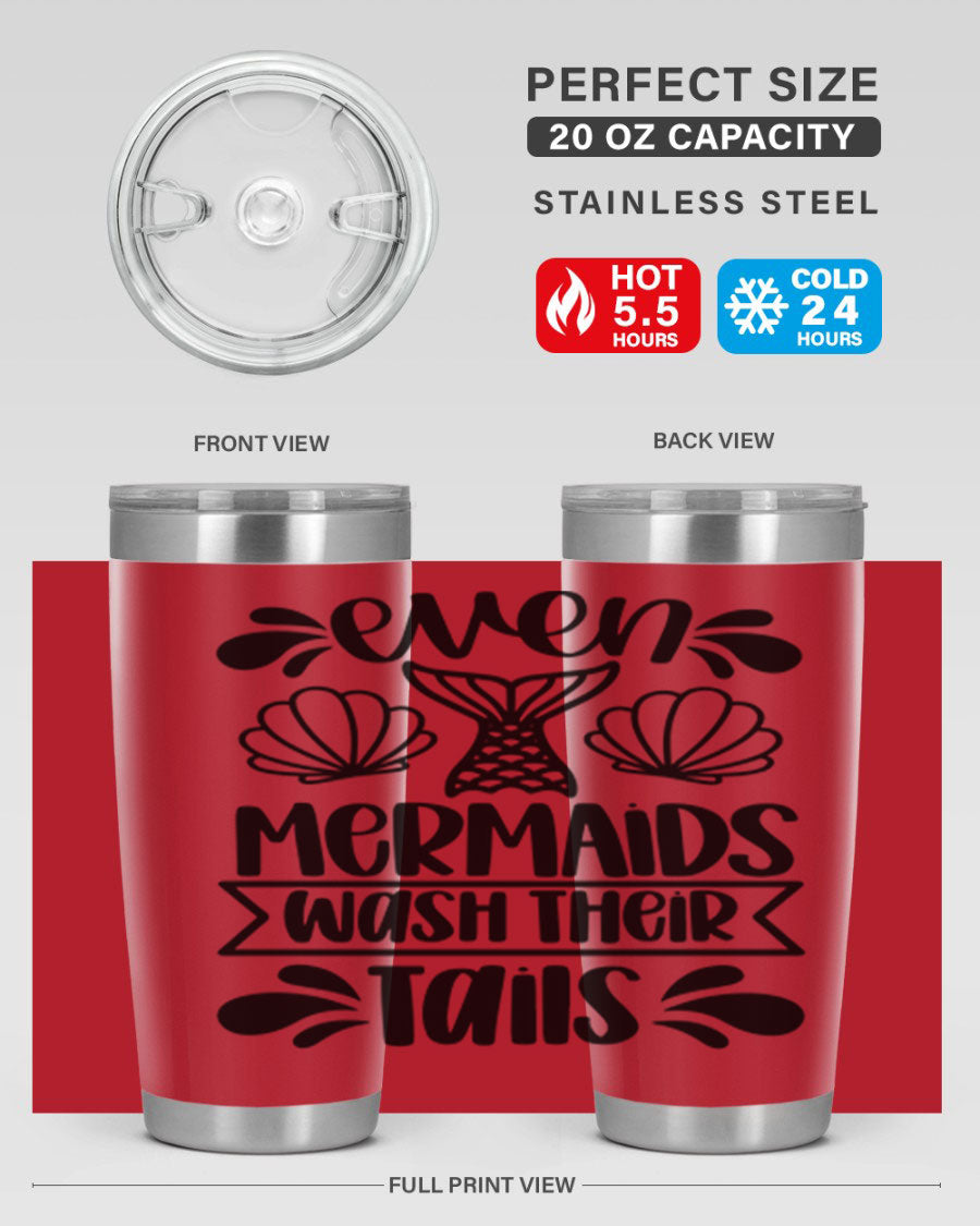 A stylish 20oz tumbler featuring the phrase 'Even Mermaids Wash Their Tails', made from stainless steel with a vibrant design.