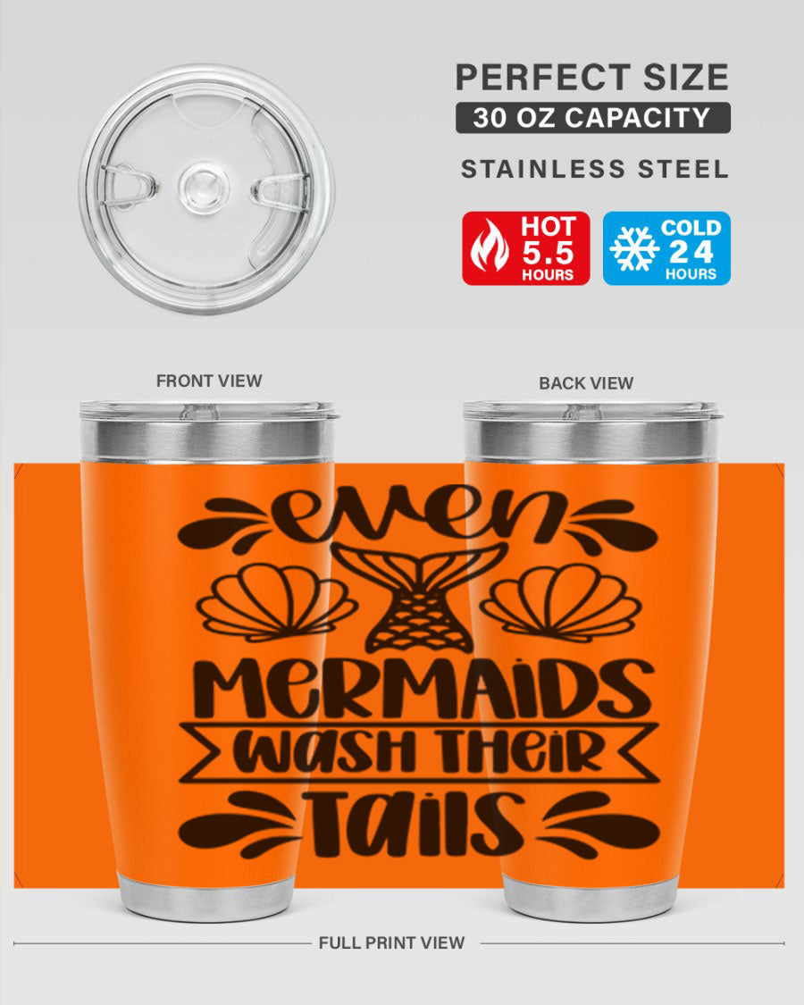 A stylish 20oz tumbler featuring the phrase 'Even Mermaids Wash Their Tails', made from stainless steel with a vibrant design.