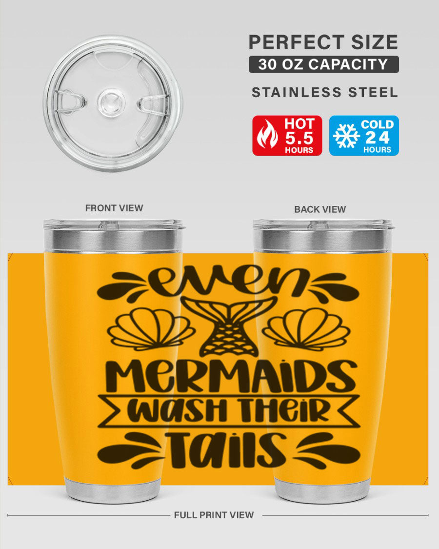 A stylish 20oz tumbler featuring the phrase 'Even Mermaids Wash Their Tails', made from stainless steel with a vibrant design.