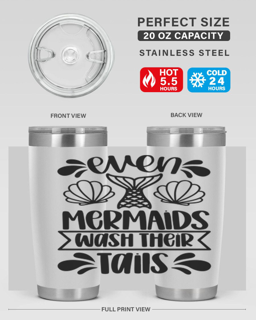 A stylish 20oz tumbler featuring the phrase 'Even Mermaids Wash Their Tails', made from stainless steel with a vibrant design.