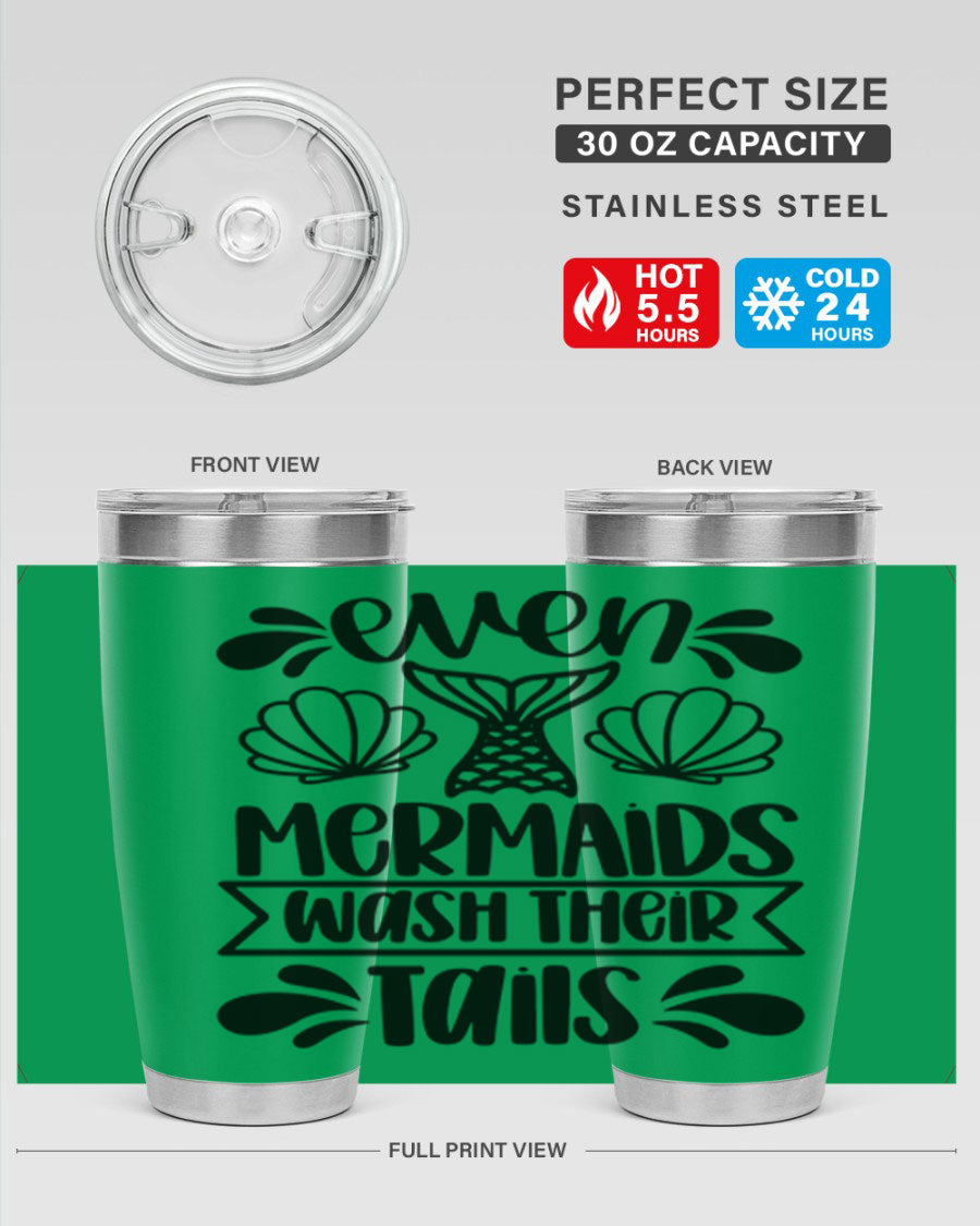 A stylish 20oz tumbler featuring the phrase 'Even Mermaids Wash Their Tails', made from stainless steel with a vibrant design.