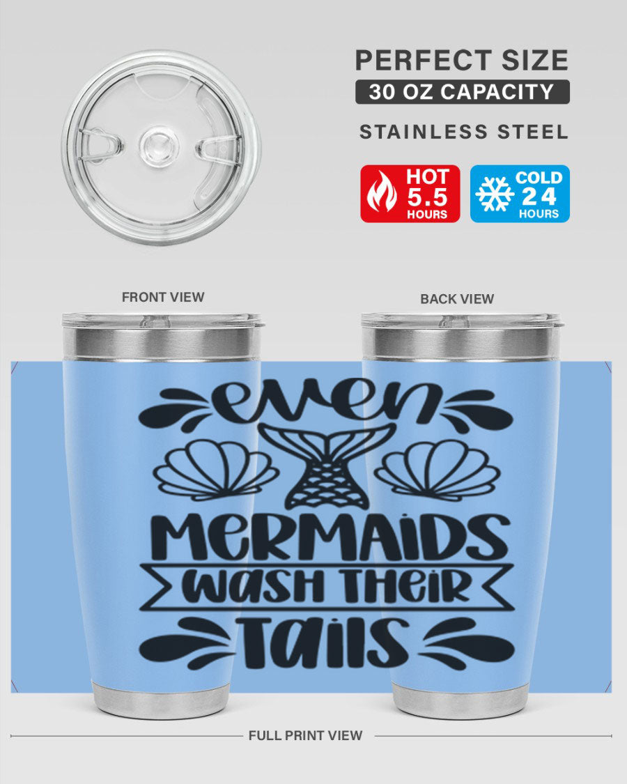 A stylish 20oz tumbler featuring the phrase 'Even Mermaids Wash Their Tails', made from stainless steel with a vibrant design.