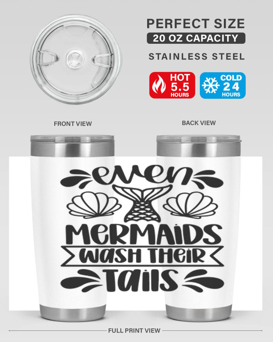 A stylish 20oz tumbler featuring the phrase 'Even Mermaids Wash Their Tails', made from stainless steel with a vibrant design.