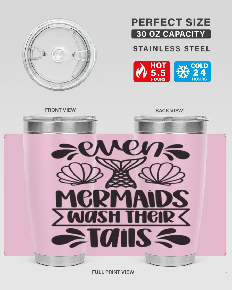 A stylish 20oz tumbler featuring the phrase 'Even Mermaids Wash Their Tails', made from stainless steel with a vibrant design.