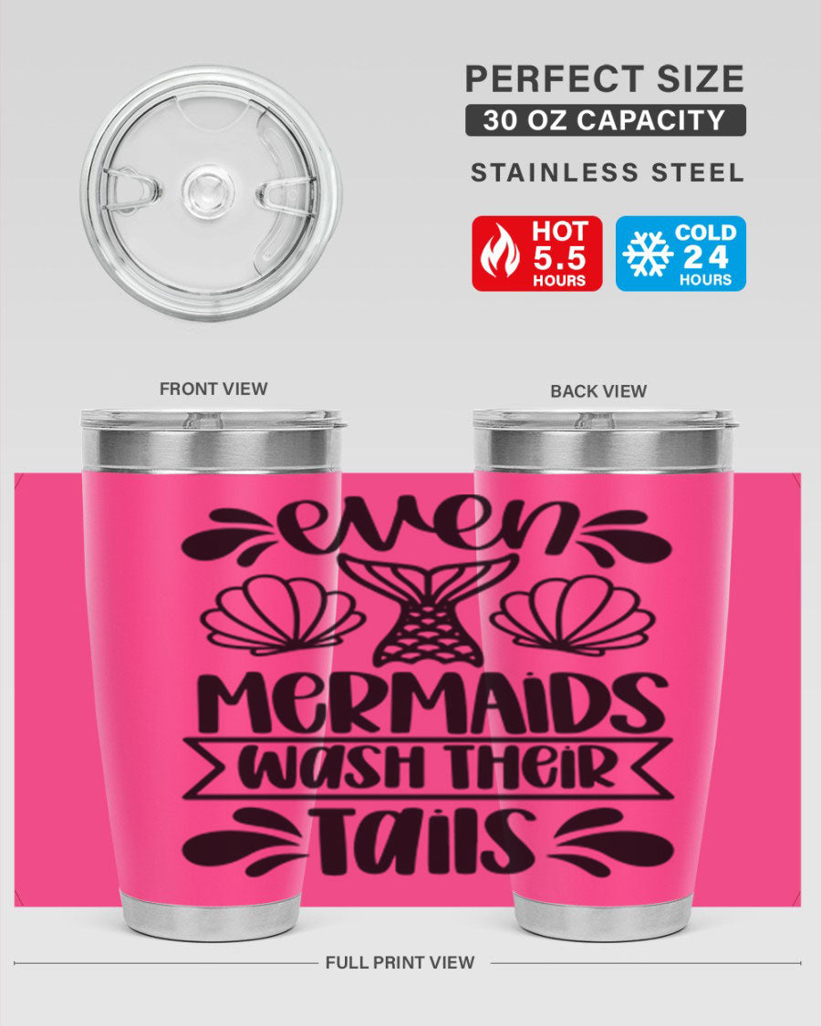A stylish 20oz tumbler featuring the phrase 'Even Mermaids Wash Their Tails', made from stainless steel with a vibrant design.