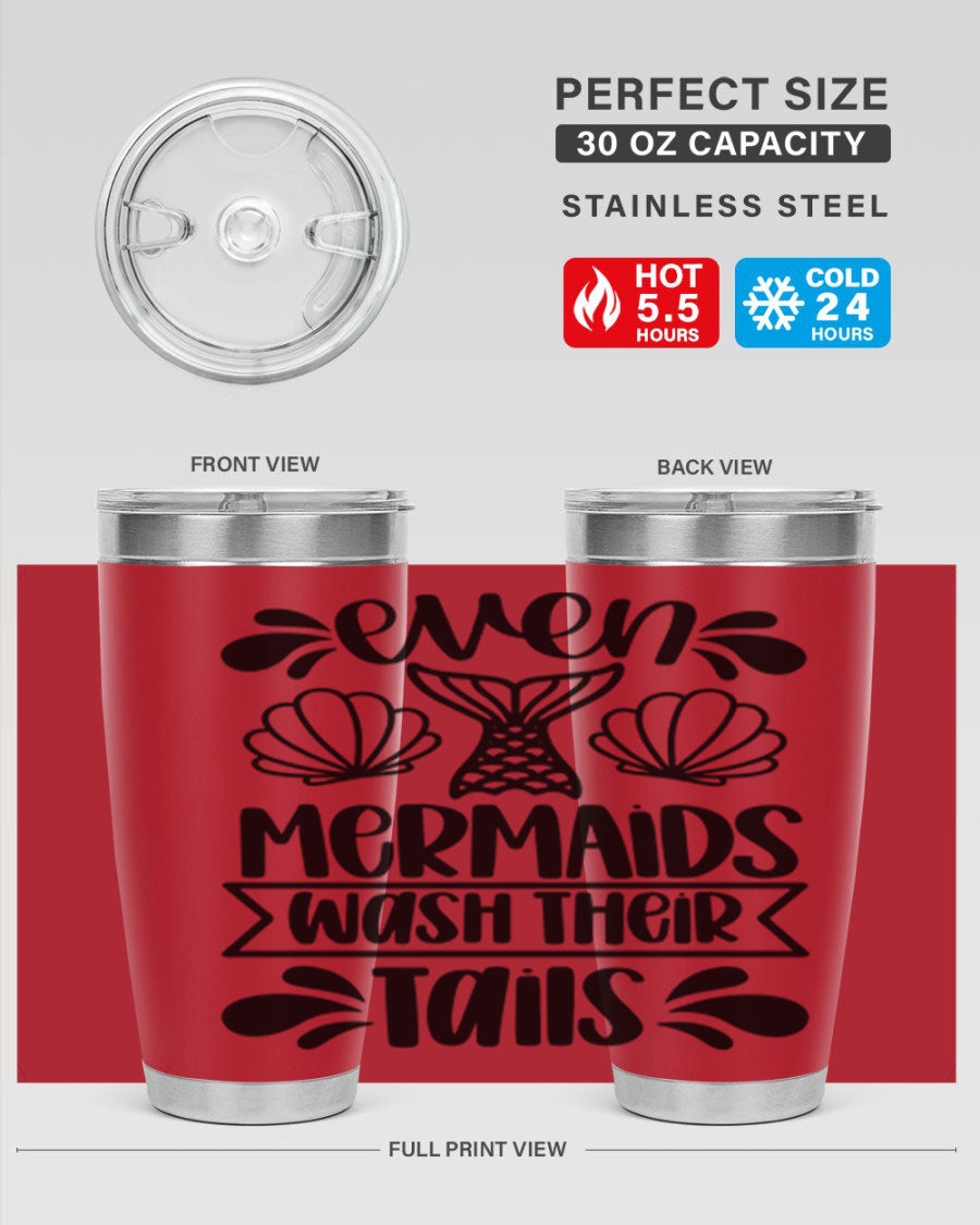 A stylish 20oz tumbler featuring the phrase 'Even Mermaids Wash Their Tails', made from stainless steel with a vibrant design.