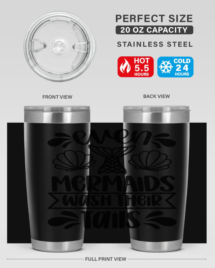 A stylish 20oz tumbler featuring the phrase 'Even Mermaids Wash Their Tails', made from stainless steel with a vibrant design.