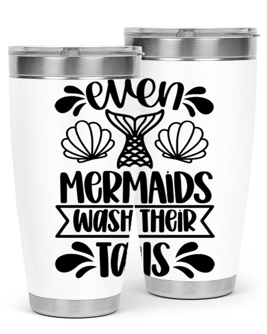 A stylish 20oz tumbler featuring the phrase 'Even Mermaids Wash Their Tails', made from stainless steel with a vibrant design.