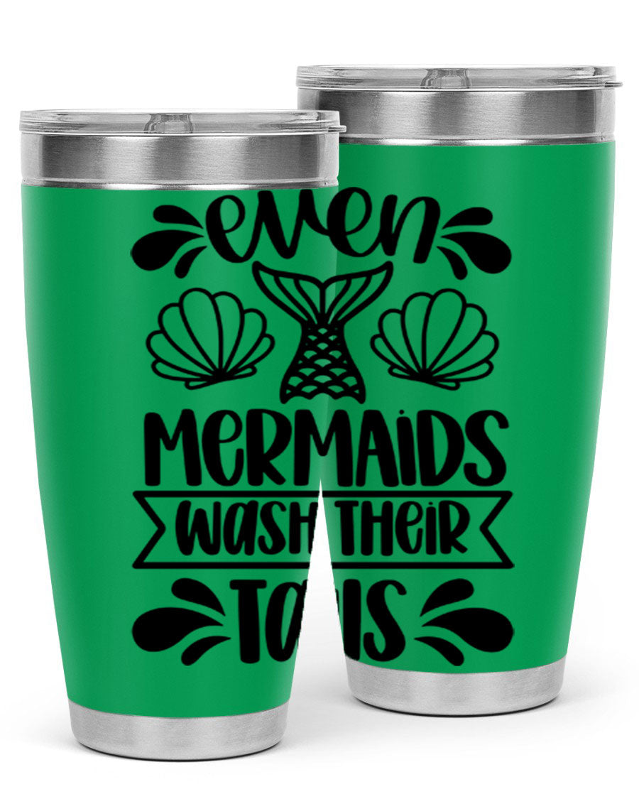 A stylish 20oz tumbler featuring the phrase 'Even Mermaids Wash Their Tails', made from stainless steel with a vibrant design.