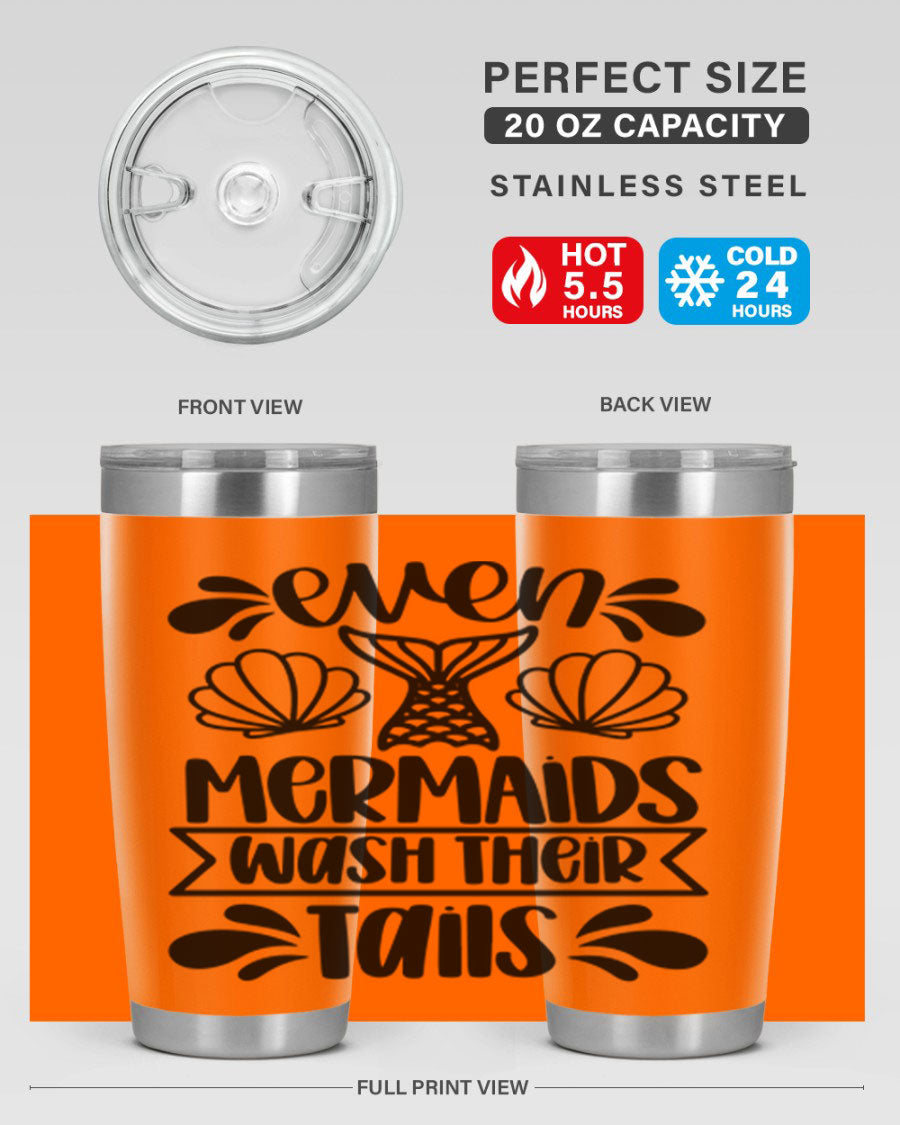 A stylish 20oz tumbler featuring the phrase 'Even Mermaids Wash Their Tails', made from stainless steel with a vibrant design.