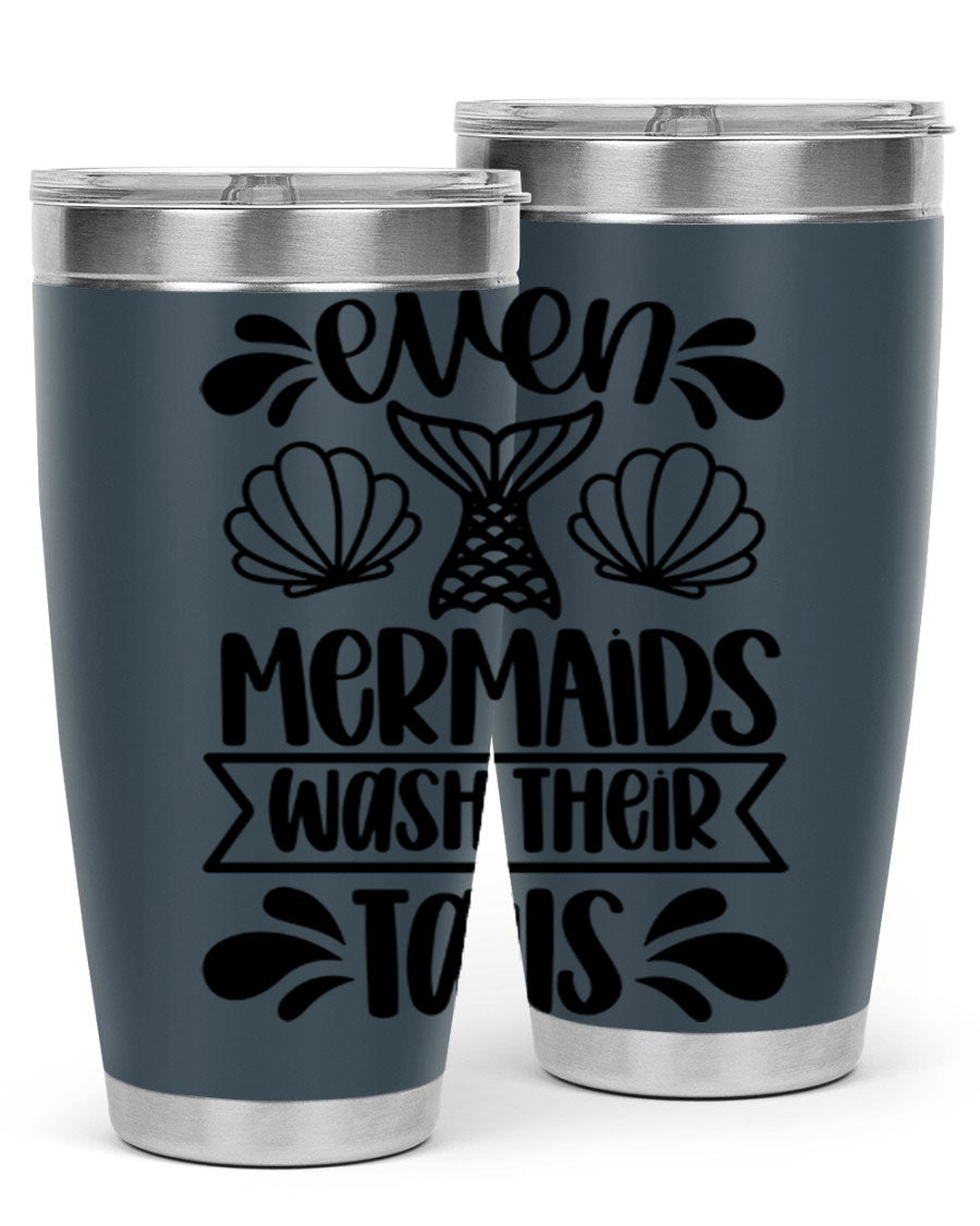 A stylish 20oz tumbler featuring the phrase 'Even Mermaids Wash Their Tails', made from stainless steel with a vibrant design.