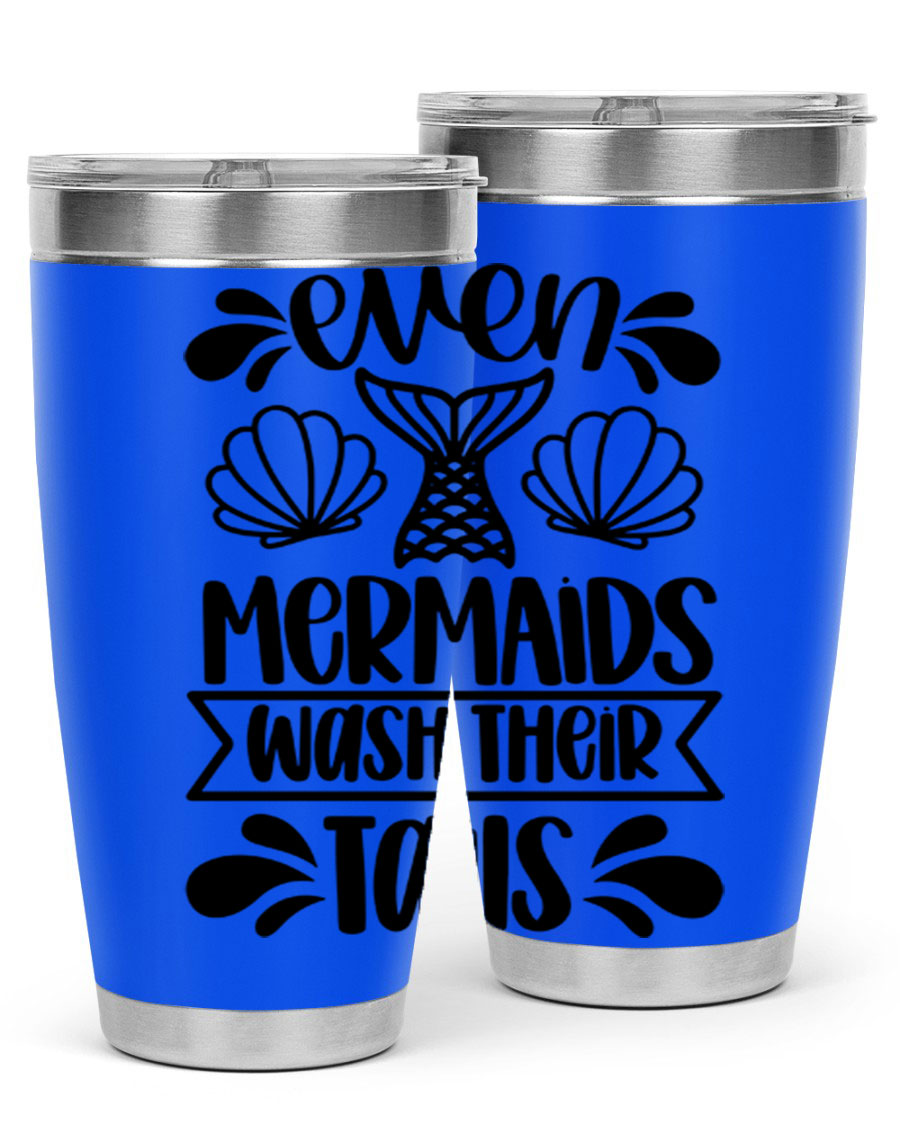 A stylish 20oz tumbler featuring the phrase 'Even Mermaids Wash Their Tails', made from stainless steel with a vibrant design.