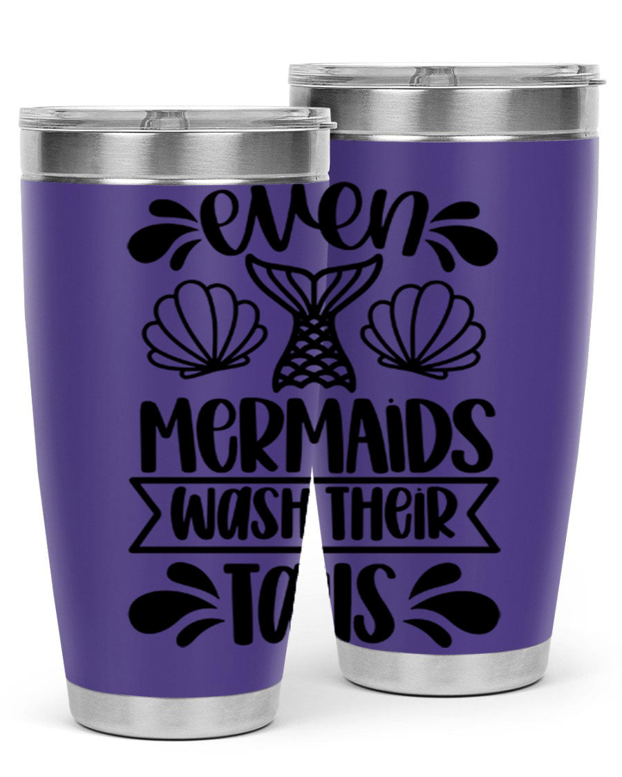 A stylish 20oz tumbler featuring the phrase 'Even Mermaids Wash Their Tails', made from stainless steel with a vibrant design.