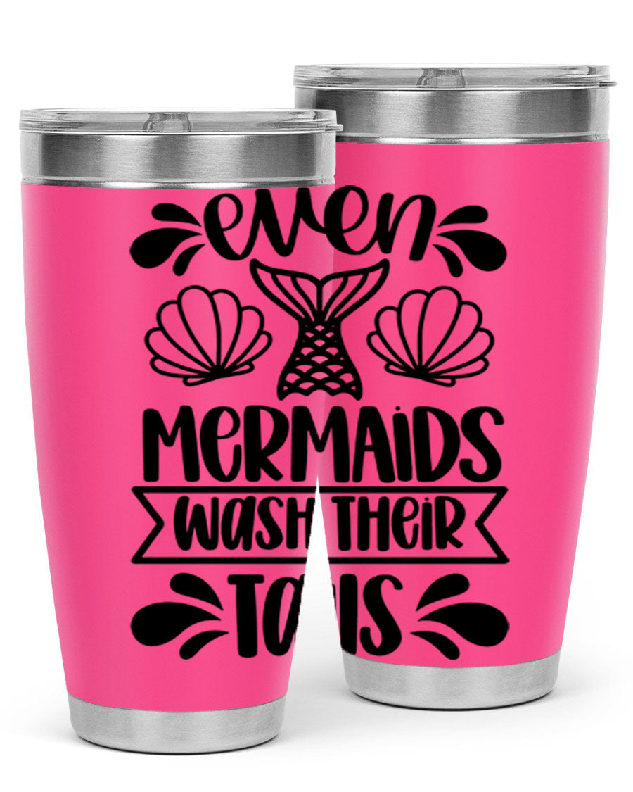 A stylish 20oz tumbler featuring the phrase 'Even Mermaids Wash Their Tails', made from stainless steel with a vibrant design.