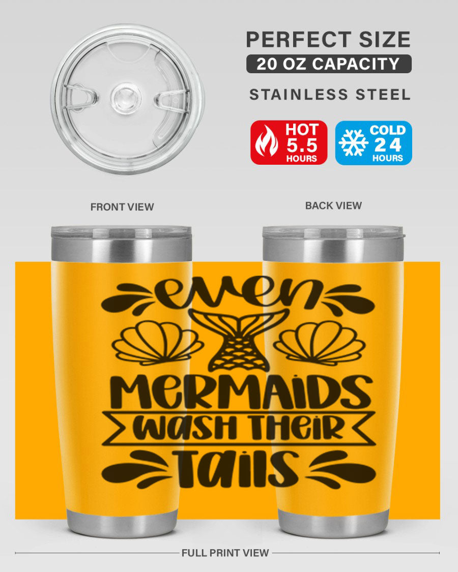 A stylish 20oz tumbler featuring the phrase 'Even Mermaids Wash Their Tails', made from stainless steel with a vibrant design.