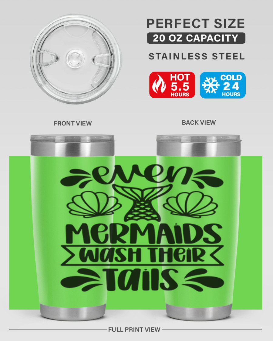 A stylish 20oz tumbler featuring the phrase 'Even Mermaids Wash Their Tails', made from stainless steel with a vibrant design.