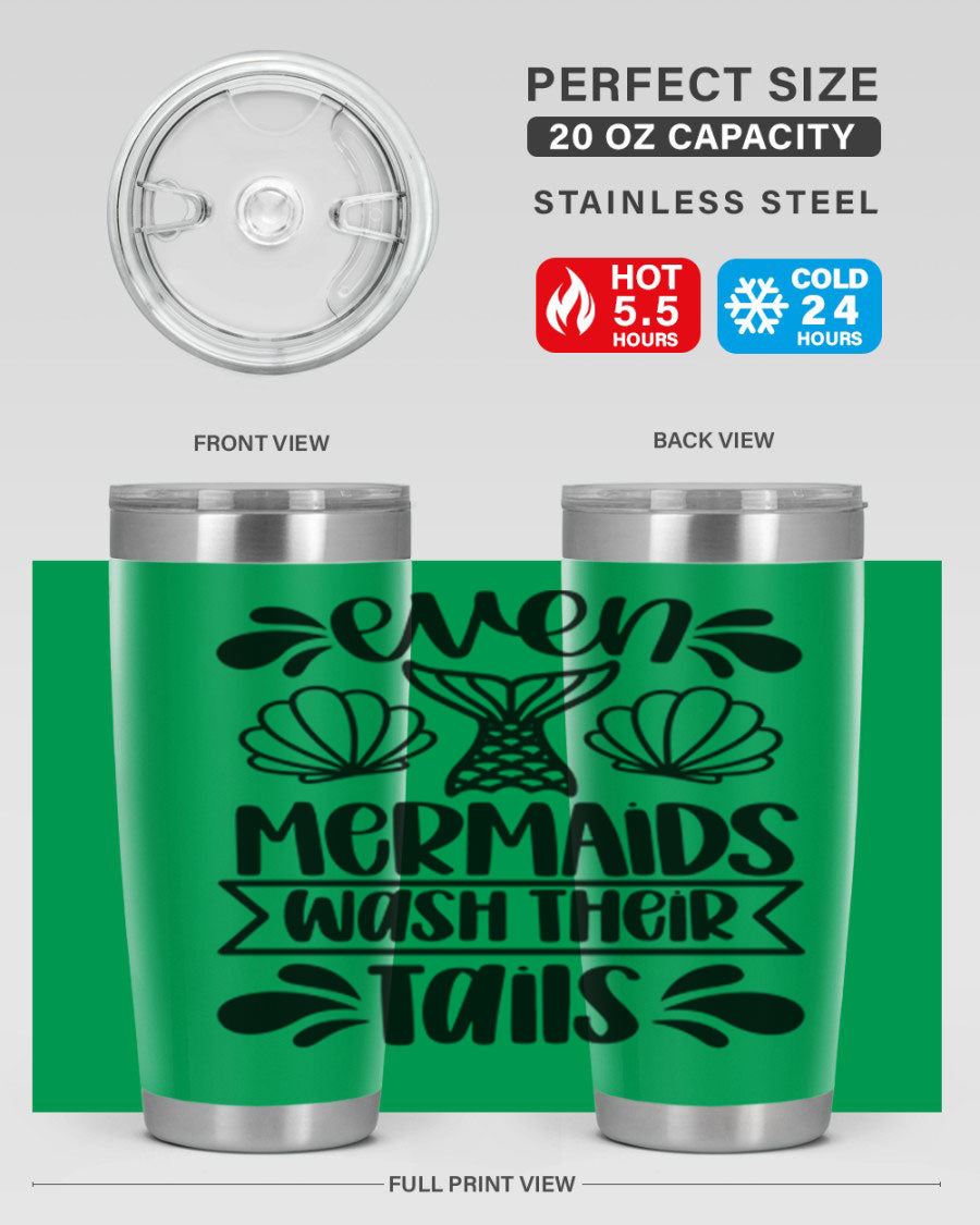 A stylish 20oz tumbler featuring the phrase 'Even Mermaids Wash Their Tails', made from stainless steel with a vibrant design.