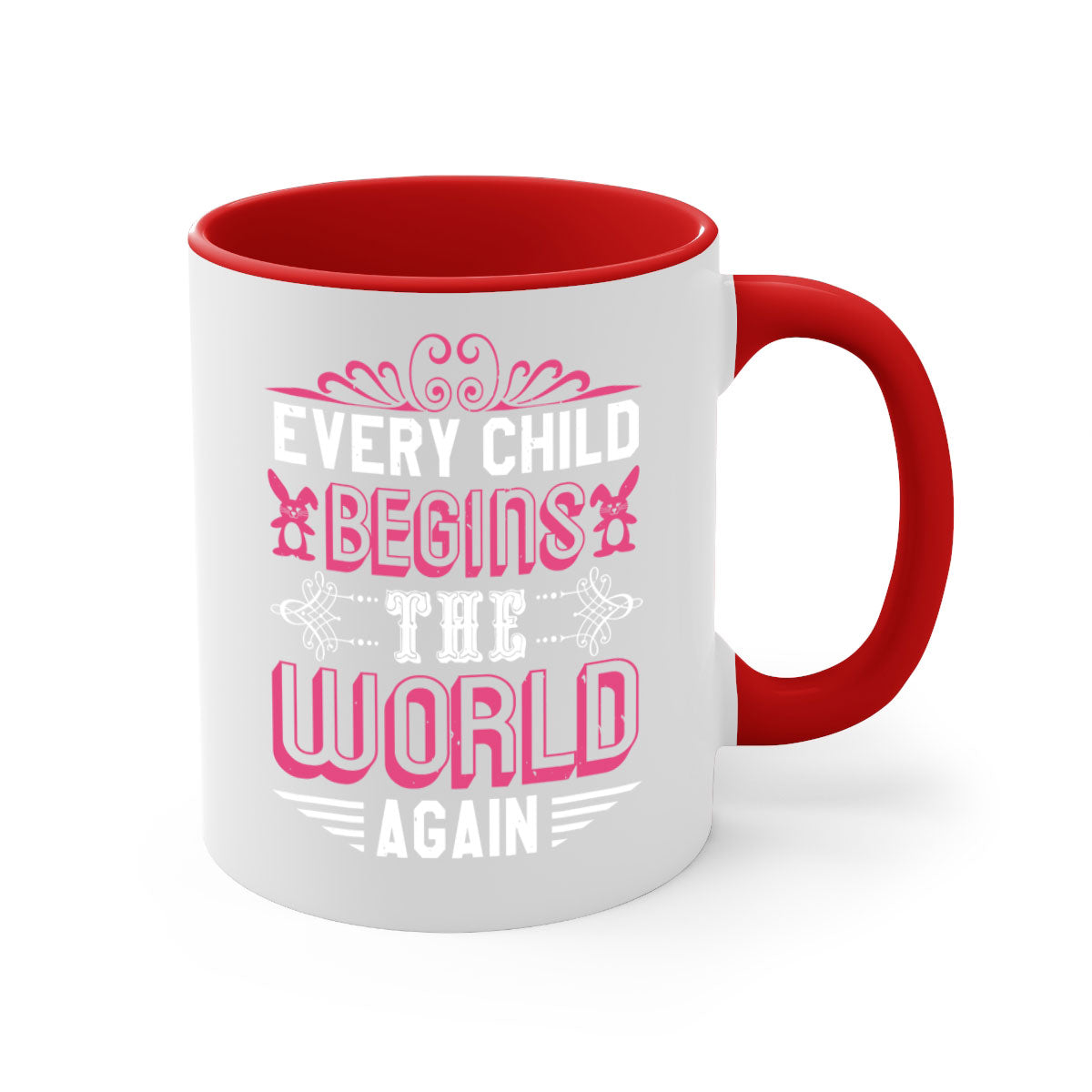 Every child begins the world again Style 42# Mug with colored handle and glossy finish, available in multiple colors.
