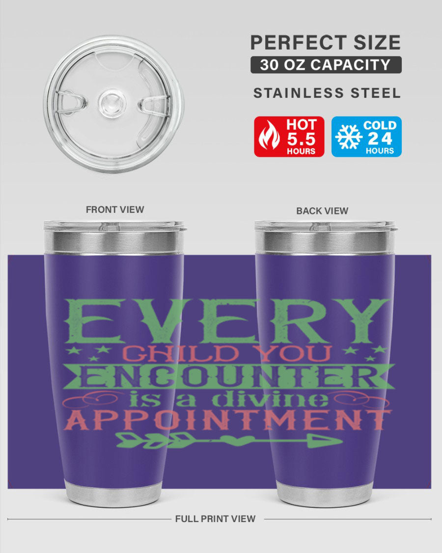Every Child You Encounter is a Divine Appointment tumbler in stainless steel, featuring a press-in lid and vibrant print, ideal for hot and cold beverages.