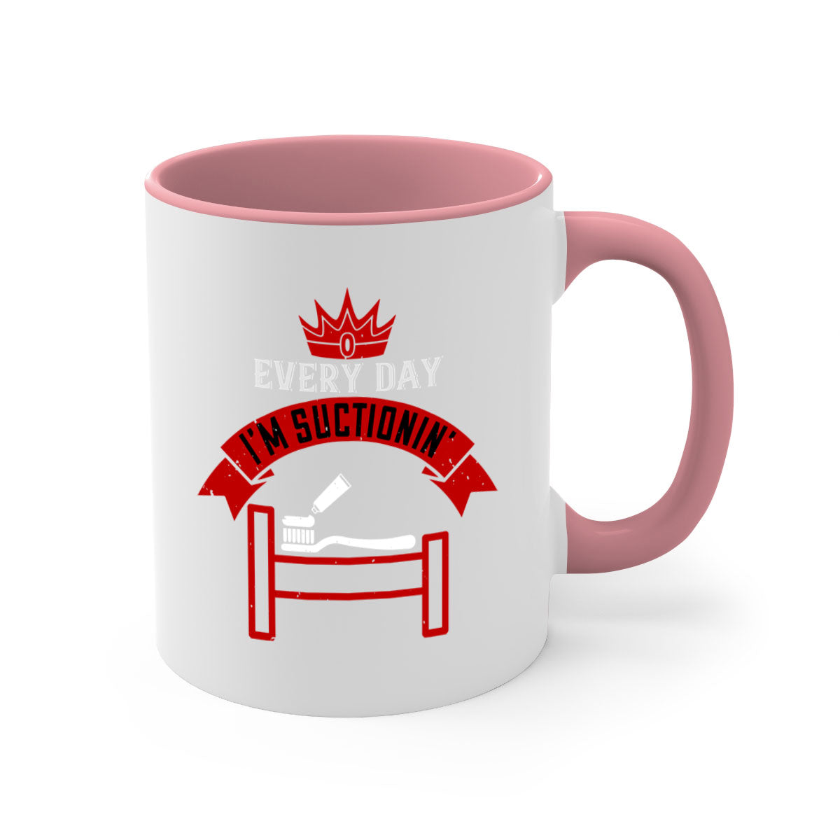 Every day im suctionin Style 41# dentist mug with colorful handle and glossy finish, available in multiple colors and sizes.