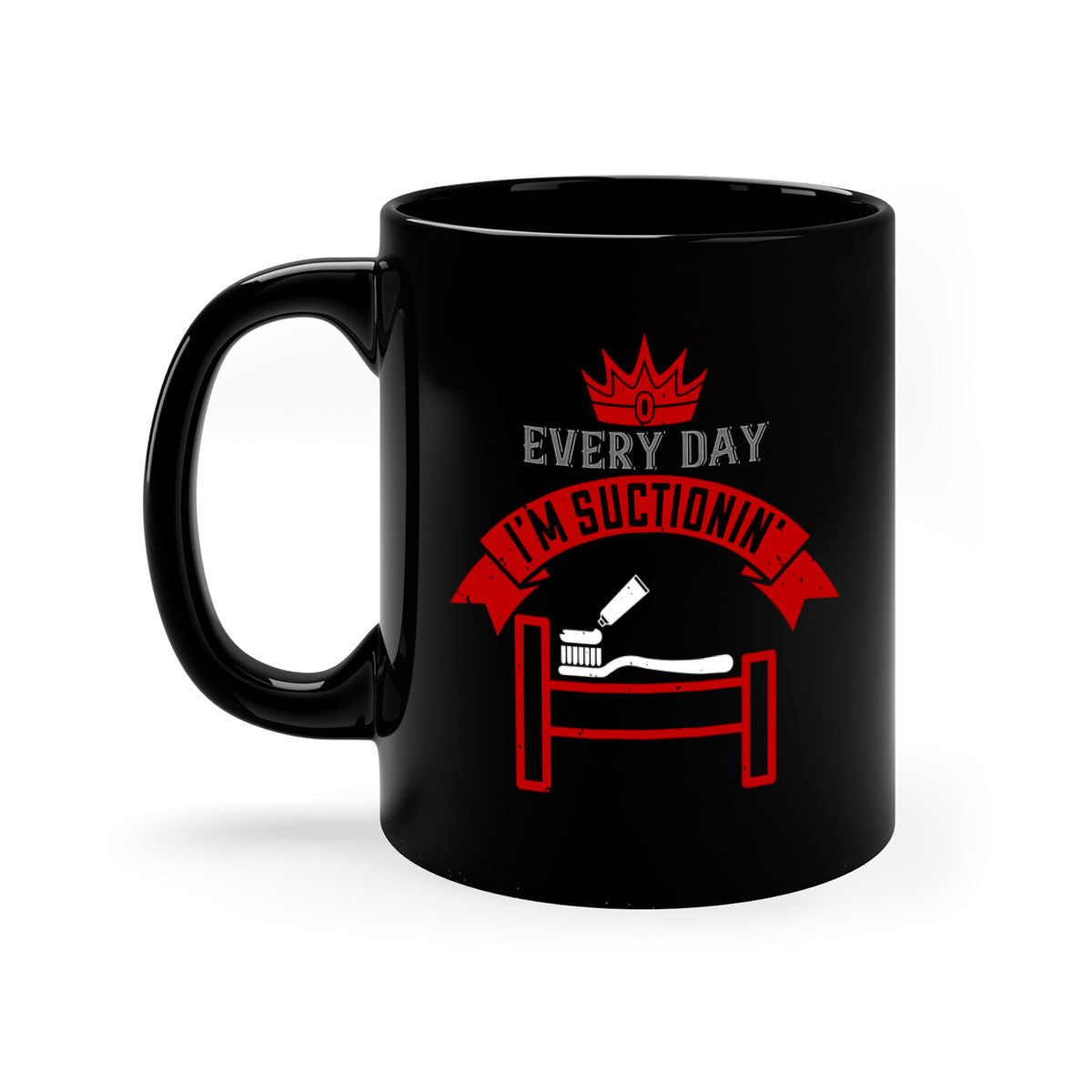 Every day im suctionin Style 41# dentist mug with colorful handle and glossy finish, available in multiple colors and sizes.